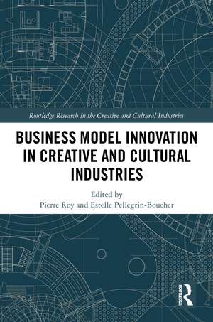 Business Model Innovation in Creative and Cultural Industries de Pierre Roy