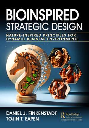 Bioinspired Strategic Design: Nature-Inspired Principles for Dynamic Business Environments de Daniel J. Finkenstadt