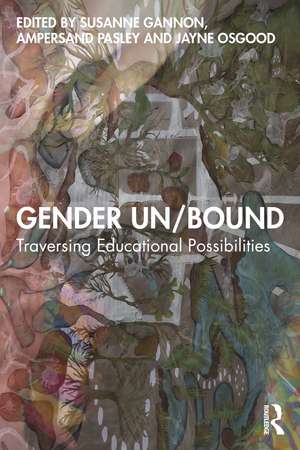 Gender Un/Bound: Traversing Educational Possibilities de Susanne Gannon