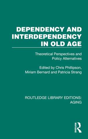 Dependency and Interdependency in Old Age: Theoretical Perspectives and Policy Alternatives de Chris Phillipson