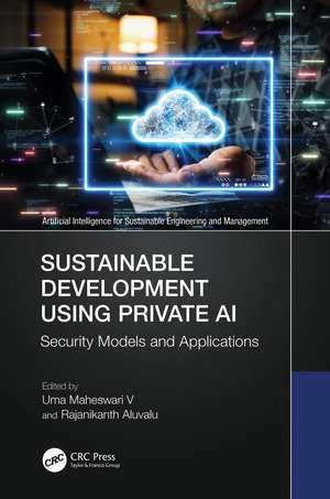 Sustainable Development Using Private AI: Security Models and Applications de Uma Maheswari V