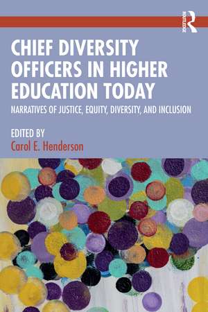 Chief Diversity Officers in Higher Education Today: Narratives of Justice, Equity, Diversity, and Inclusion de Carol E. Henderson