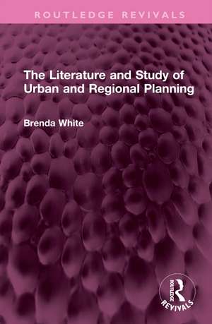 The Literature and Study of Urban and Regional Planning de Brenda White