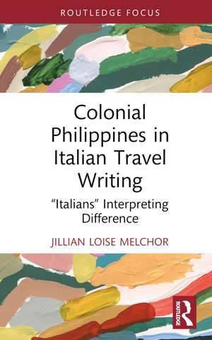 Colonial Philippines in Italian Travel Writing: “Italians” Interpreting Difference de Jillian Loise Melchor