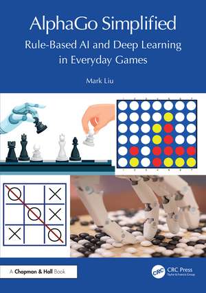 AlphaGo Simplified: Rule-Based AI and Deep Learning in Everyday Games de Mark Liu