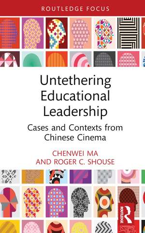 Untethering Educational Leadership: Cases and Contexts from Chinese Cinema de Chenwei Ma