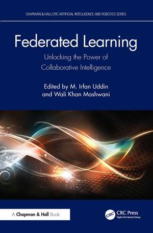 Federated Learning: Unlocking the Power of Collaborative Intelligence de M. Irfan Uddin