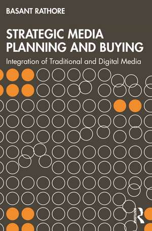 Strategic Media Planning and Buying: Integration of Traditional and Digital Media de Basant Rathore