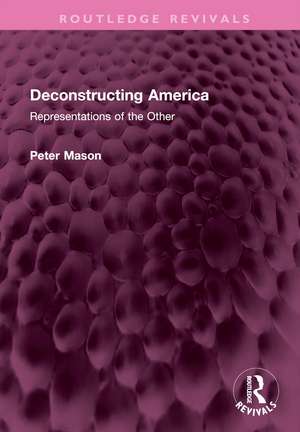 Deconstructing America: Representations of the Other de Peter Mason