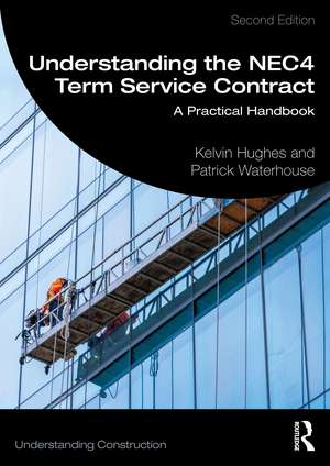 Understanding the NEC4 Term Service Contract: A Practical Handbook de Kelvin Hughes