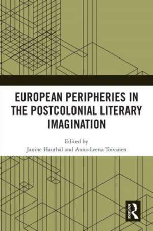 European Peripheries in the Postcolonial Literary Imagination de Janine Hauthal