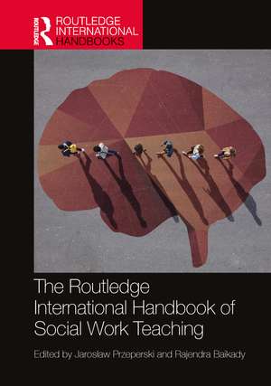 The Routledge International Handbook of Social Work Teaching de Jarosław Przeperski