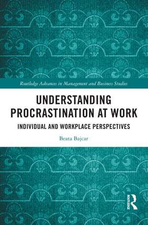 Understanding Procrastination at Work: Individual and Workplace Perspectives de Beata Bajcar