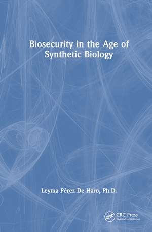 Biosecurity in the Age of Synthetic Biology de Leyma Pérez De Haro