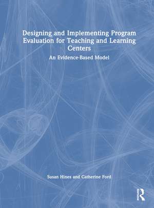 Designing and Implementing Program Evaluation for Teaching and Learning Centers: An Evidence-Based Model de Susan Hines