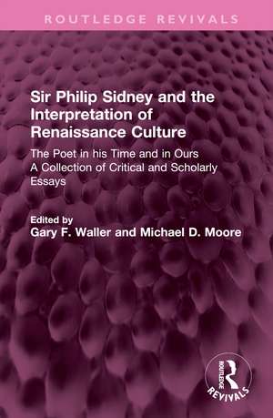 Sir Philip Sidney and the Interpretation of Renaissance Culture: The Poet in his Time and in Ours de GARY F. WALLER