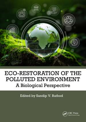 Eco-Restoration of Polluted Environment: A Biological Perspective de Sandip V. Rathod