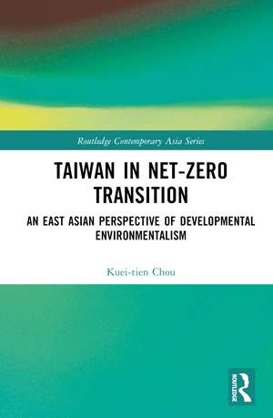 Taiwan in Net-Zero Transition: An East Asian Perspective of Developmental Environmentalism de Kuei Tien Chou