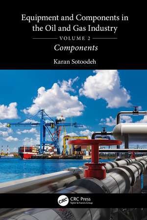 Equipment and Components in the Oil and Gas Industry Volume 2: Components de Karan Sotoodeh