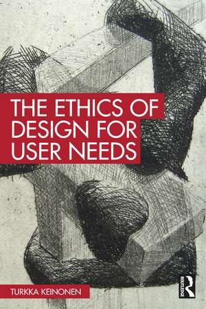 The Ethics of Design for User Needs de Turkka Keinonen