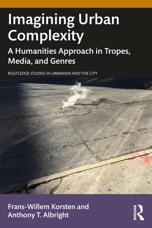 Imagining Urban Complexity: A Humanities Approach in Tropes, Media, and Genres de Frans-Willem Korsten