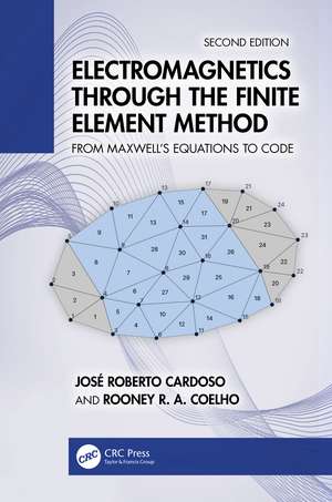 Electromagnetics Through the Finite Element Method: From Maxwell’s Equations to Code de José Roberto Cardoso
