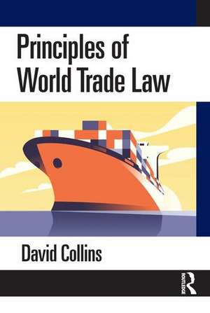 Principles of World Trade Law de David Collins