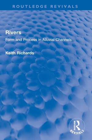 Rivers: Form and Process in Alluvial Channels de Keith Richards