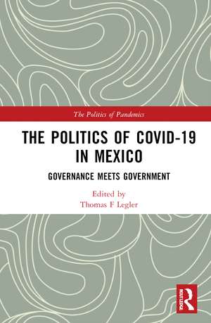 The Politics of COVID-19 in Mexico: Governance Meets Government de Thomas F Legler