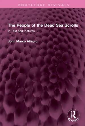 The People of the Dead Sea Scrolls: in Text and Pictures de John Marco Allegro