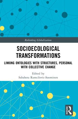 Socioecological Transformations: Linking Ontologies with Structures, Personal with Collective Change de Sabaheta Ramcilovic-Suominen