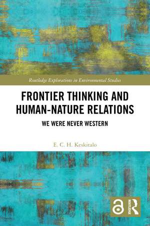 Frontier Thinking and Human-Nature Relations: We Were Never Western de E. C. H. Keskitalo