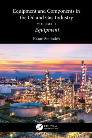 Equipment and Components in the Oil and Gas Industry Volume 1: Equipment de Karan Sotoodeh