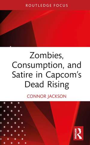 Zombies, Consumption, and Satire in Capcom’s Dead Rising de Connor Jackson