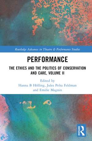 Performance: The Ethics and the Politics of Conservation and Care, Volume II de Hanna B. Hölling