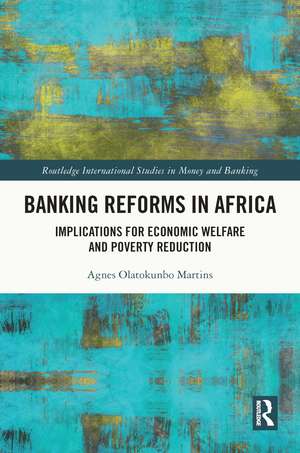 Banking Reforms in Africa: Implications for Economic Welfare and Poverty Reduction de Agnes Olatokunbo Martins