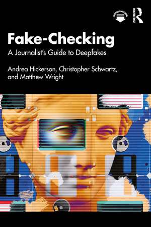 Fake-Checking: A Journalist’s Guide to Deepfakes de Andrea Hickerson