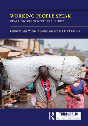 Working People Speak: Oral Histories of Neoliberal Africa de Jörg Wiegratz