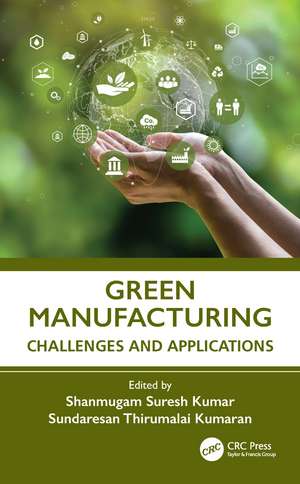 Green Manufacturing: Challenges and Applications de Shanmugam Suresh Kumar