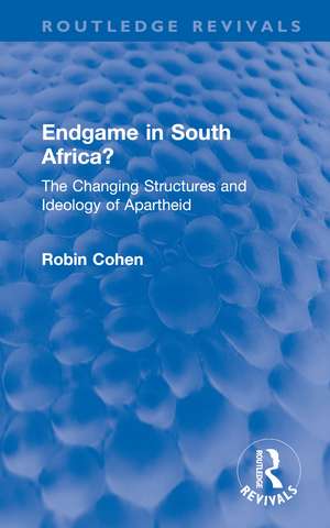 Endgame in South Africa?: The Changing Structures and Ideology of Apartheid de Robin Cohen