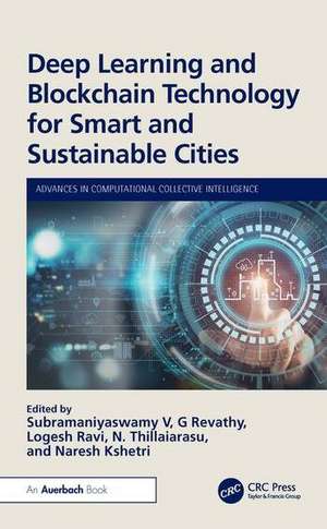 Deep Learning and Blockchain Technology for Smart and Sustainable Cities de Subramaniyaswamy V