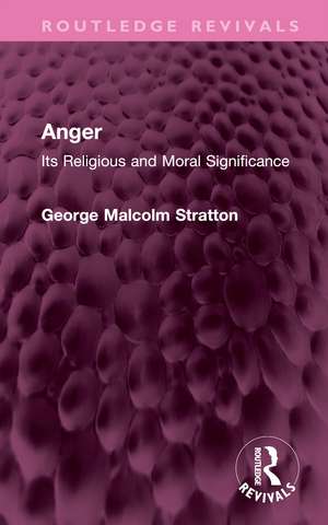 Anger: Its Religious and Moral Significance de George Malcolm Stratton