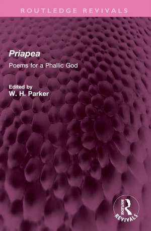 Priapea: Poems for a Phallic God de W H Parker