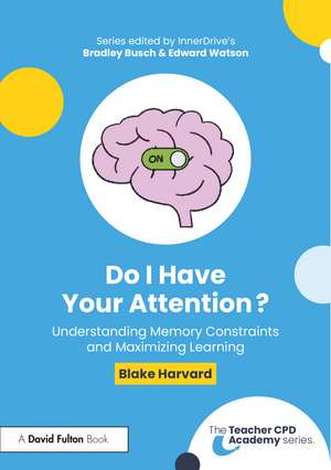 Do I Have Your Attention? Understanding Memory Constraints and Maximizing Learning de Blake Harvard