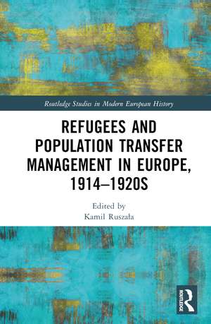 Refugees and Population Transfer Management in Europe, 1914–1920s de Kamil Ruszała