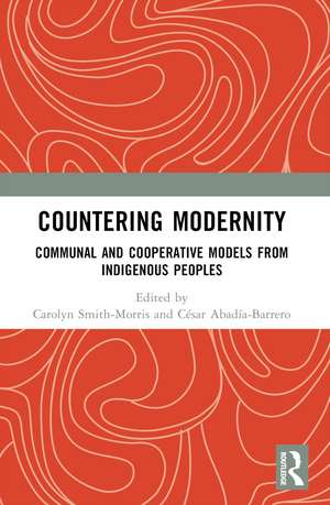 Countering Modernity: Communal and Cooperative Models from Indigenous Peoples de Carolyn Smith-Morris