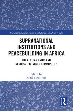 Supranational Institutions and Peacebuilding in Africa: The African Union and Regional Economic Communities de Redie Bereketeab