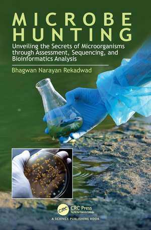 Microbe Hunting: Unveiling the Secrets of Microorganisms through Assessment, Sequencing, and Bioinformatics Analysis de Bhagwan Narayan Rekadwad