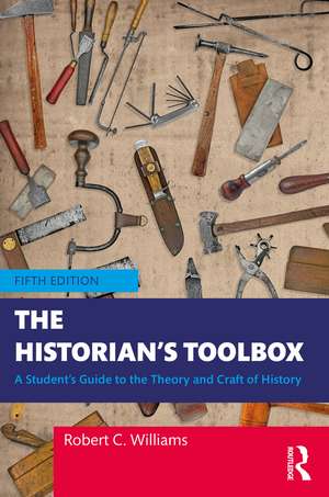 The Historian's Toolbox: A Student's Guide to the Theory and Craft of History de Robert C. Williams