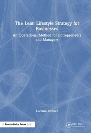 The Lean Lifestyle Strategy for Businesses: An Operational Method for Entrepreneurs and Managers de Luciano Attolico